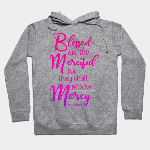 Blessed are the Merciful, Beatitude, Jesus Quote Hoodie by AlondraHanley